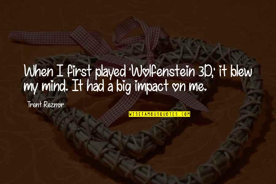 Wolfenstein 3d Quotes By Trent Reznor: When I first played 'Wolfenstein 3D,' it blew