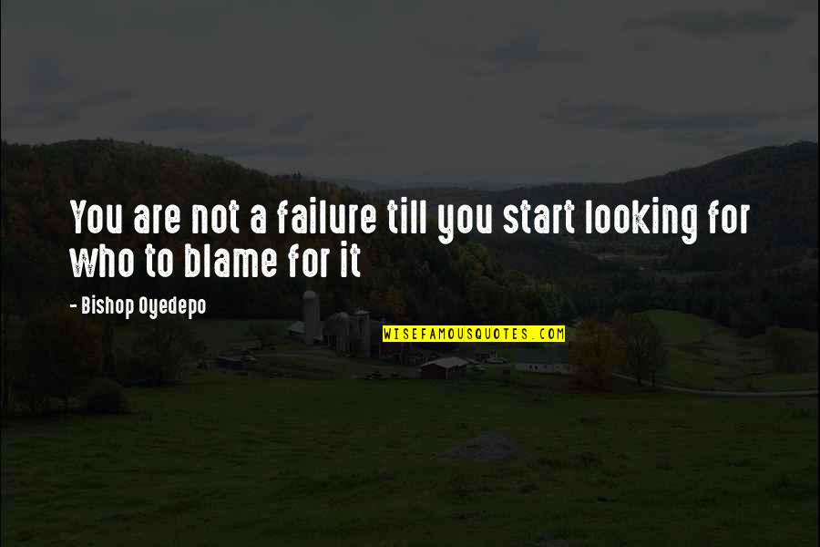 Wolferman Quotes By Bishop Oyedepo: You are not a failure till you start