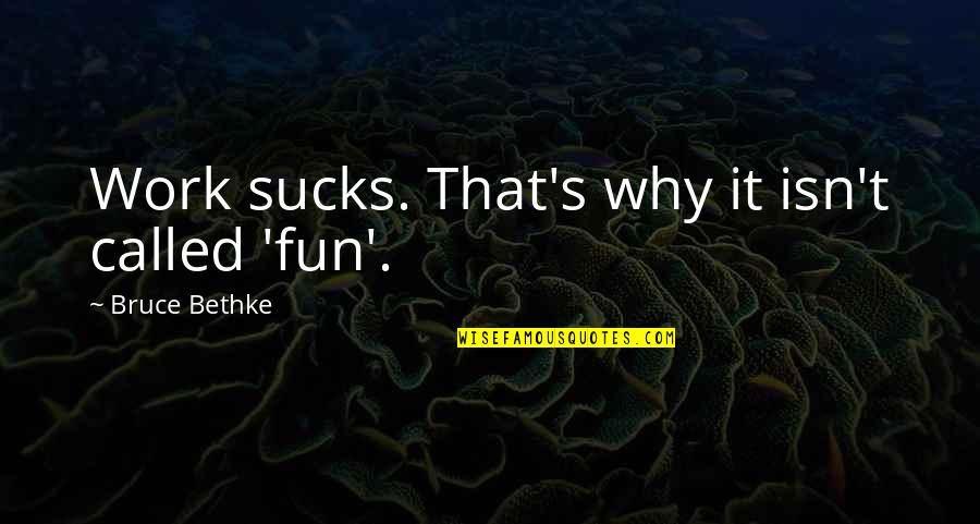 Wolfermans Promo Code Quotes By Bruce Bethke: Work sucks. That's why it isn't called 'fun'. Wolfermans Promo Code Quotes By Bruce Bethke: Work sucks. That's why it isn't called 'fun'.