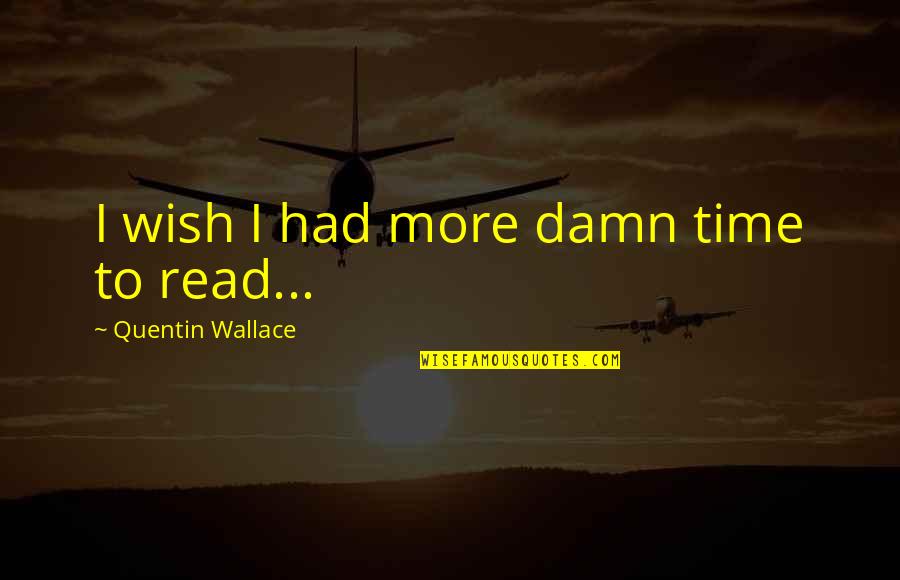 Wolfermans Promo Code Quotes By Quentin Wallace: I wish I had more damn time to Wolfermans Promo Code Quotes By Quentin Wallace: I wish I had more damn time to