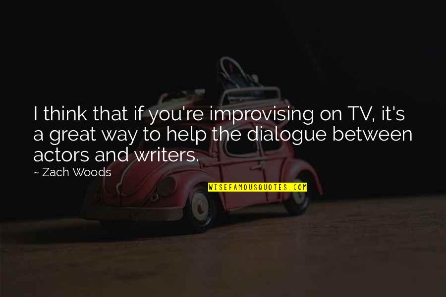 Wolfermans Promo Code Quotes By Zach Woods: I think that if you're improvising on TV, Wolfermans Promo Code Quotes By Zach Woods: I think that if you're improvising on TV,