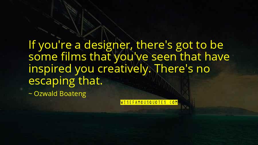 Wolferts Quotes By Ozwald Boateng: If you're a designer, there's got to be Wolferts Quotes By Ozwald Boateng: If you're a designer, there's got to be