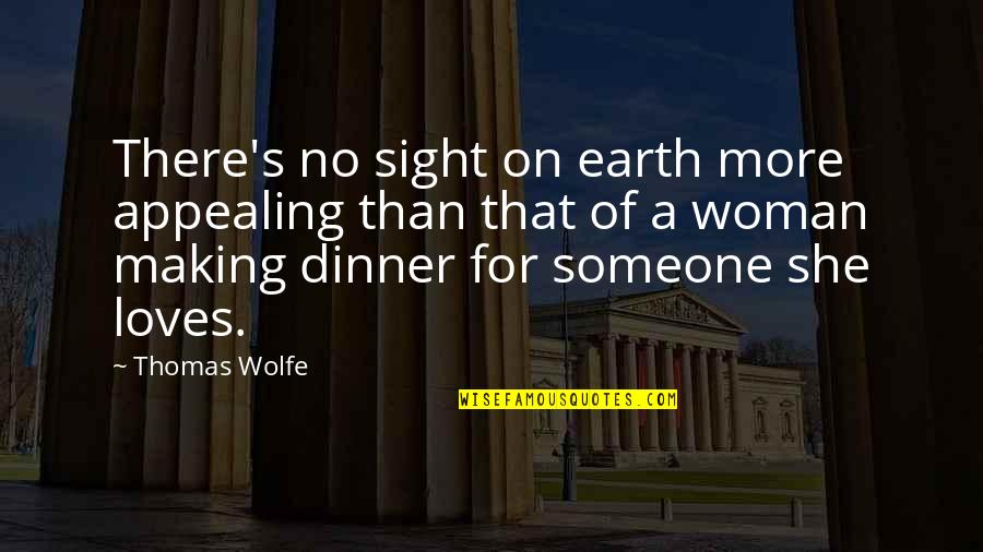 Wolfe's Quotes By Thomas Wolfe: There's no sight on earth more appealing than