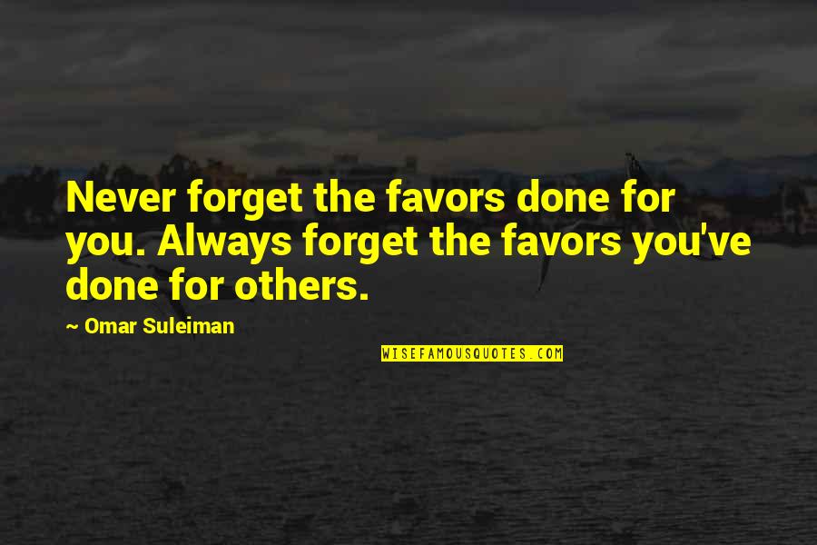 Wolfeyes Quotes By Omar Suleiman: Never forget the favors done for you. Always