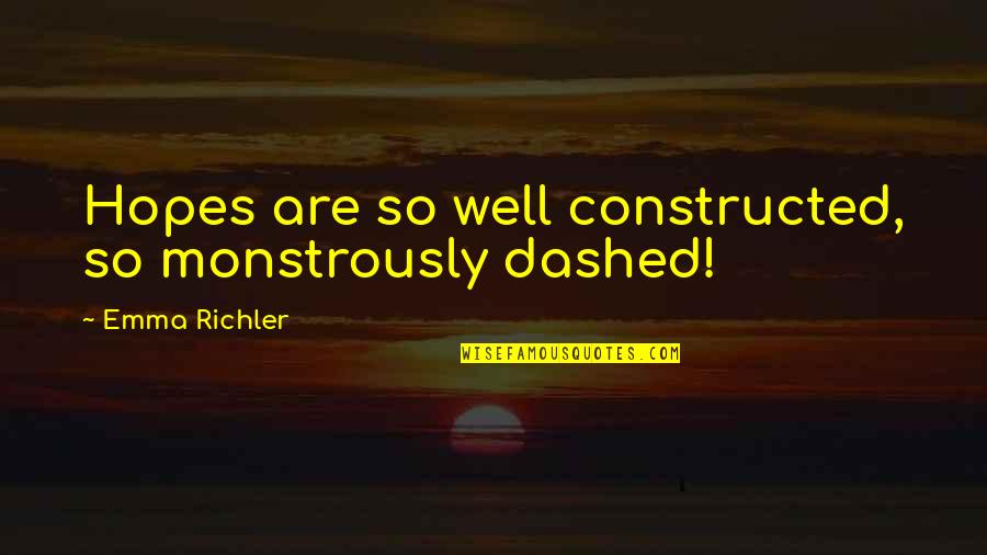 Wolff Quotes By Emma Richler: Hopes are so well constructed, so monstrously dashed!