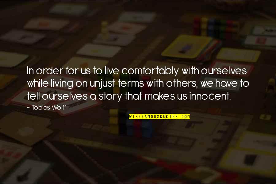 Wolff Quotes By Tobias Wolff: In order for us to live comfortably with