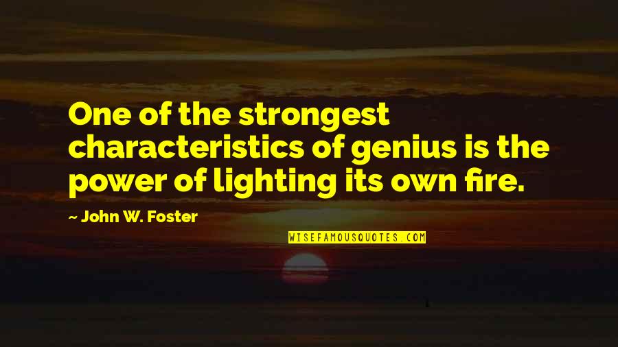 Wolffsohns Viscacha Quotes By John W. Foster: One of the strongest characteristics of genius is Wolffsohns Viscacha Quotes By John W. Foster: One of the strongest characteristics of genius is