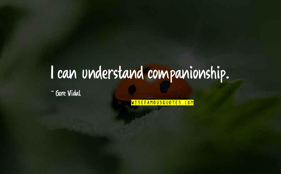 Wolfgang Amadeus Mozart Movie Quotes By Gore Vidal: I can understand companionship.