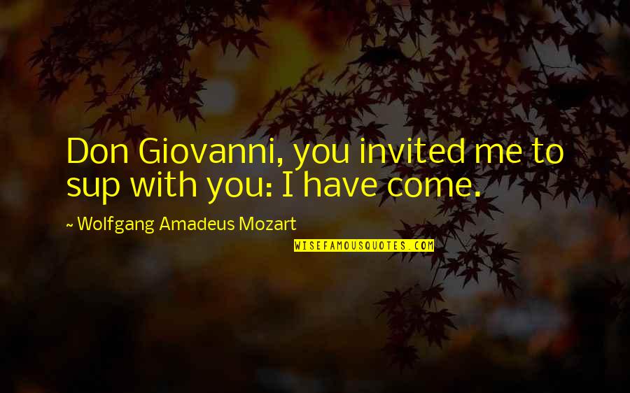 Wolfgang Amadeus Mozart Quotes By Wolfgang Amadeus Mozart: Don Giovanni, you invited me to sup with