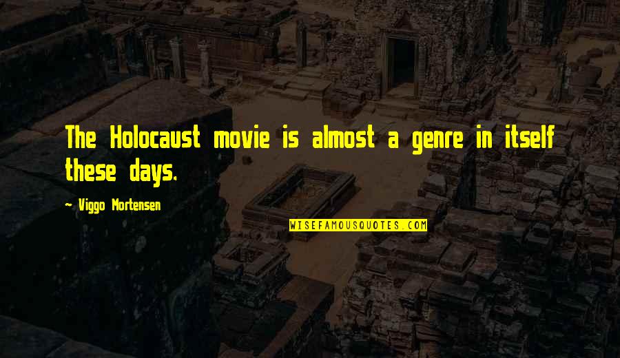Wolfgang Langewiesche Quotes By Viggo Mortensen: The Holocaust movie is almost a genre in Wolfgang Langewiesche Quotes By Viggo Mortensen: The Holocaust movie is almost a genre in