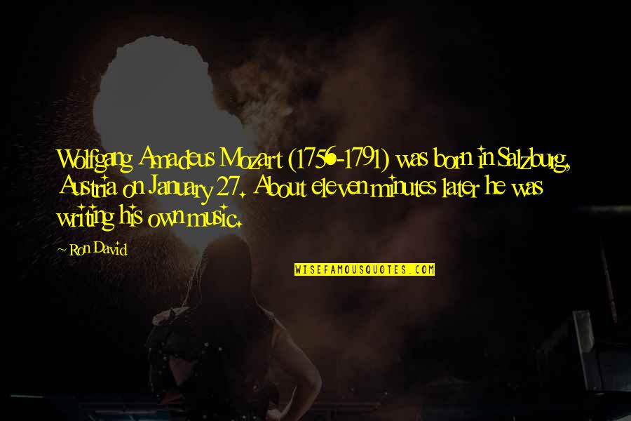 Wolfgang Mozart Quotes By Ron David: Wolfgang Amadeus Mozart (1756-1791) was born in Salzburg, Wolfgang Mozart Quotes By Ron David: Wolfgang Amadeus Mozart (1756-1791) was born in Salzburg,