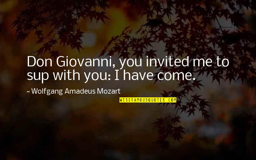 Wolfgang Mozart Quotes By Wolfgang Amadeus Mozart: Don Giovanni, you invited me to sup with Wolfgang Mozart Quotes By Wolfgang Amadeus Mozart: Don Giovanni, you invited me to sup with