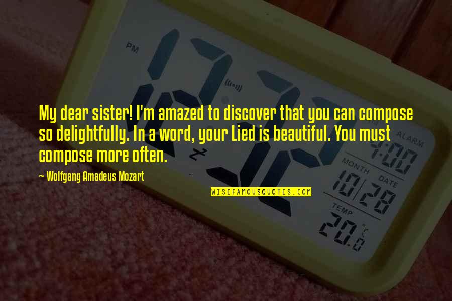 Wolfgang Mozart Quotes By Wolfgang Amadeus Mozart: My dear sister! I'm amazed to discover that Wolfgang Mozart Quotes By Wolfgang Amadeus Mozart: My dear sister! I'm amazed to discover that