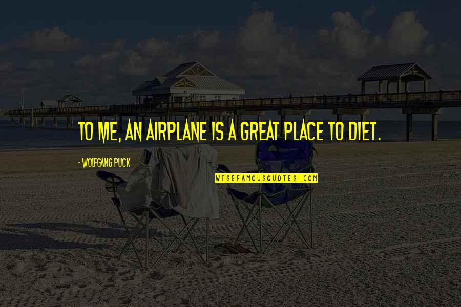Wolfgang Puck Quotes By Wolfgang Puck: To me, an airplane is a great place