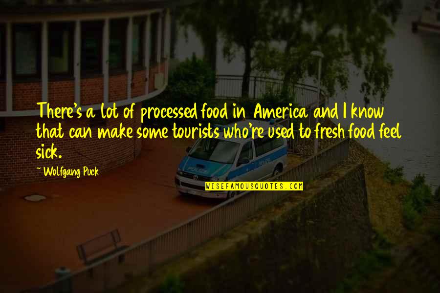Wolfgang Puck Quotes By Wolfgang Puck: There's a lot of processed food in America
