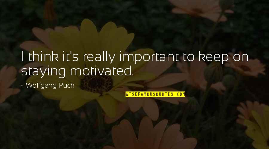 Wolfgang Puck Quotes By Wolfgang Puck: I think it's really important to keep on