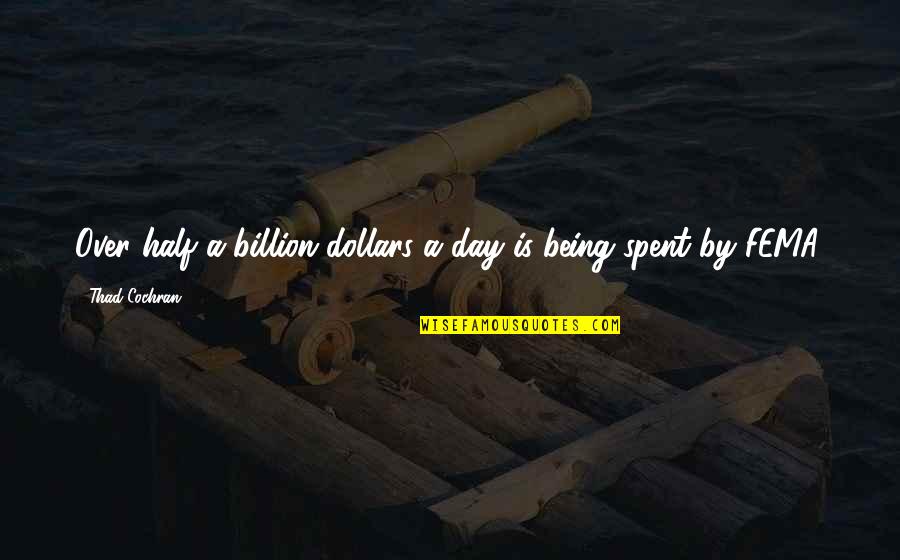Wolfgang Sachs Quotes By Thad Cochran: Over half a billion dollars a day is
