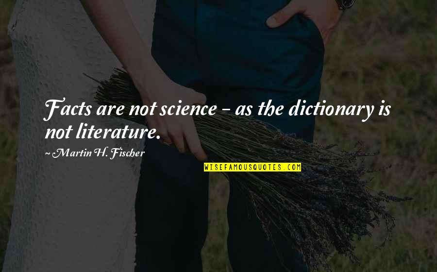 Wolfgang Von Kempelen Quotes By Martin H. Fischer: Facts are not science - as the dictionary