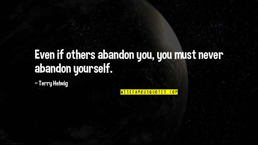 Wolfgard Quotes By Terry Helwig: Even if others abandon you, you must never Wolfgard Quotes By Terry Helwig: Even if others abandon you, you must never