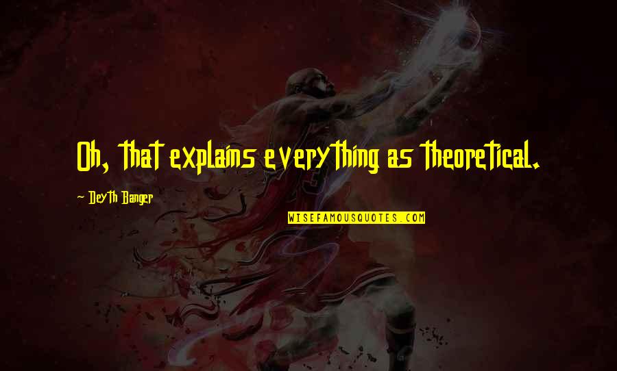 Wolfgramm Shooting Quotes By Deyth Banger: Oh, that explains everything as theoretical.