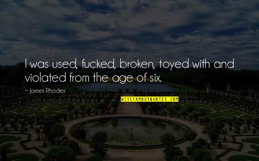 Wolfhound Breeds Quotes By James Rhodes: I was used, fucked, broken, toyed with and