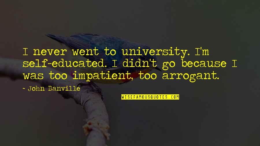 Wolfhound Breeds Quotes By John Banville: I never went to university. I'm self-educated. I