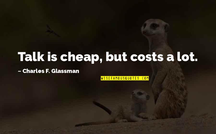 Wolfi Landstreicher Quotes By Charles F. Glassman: Talk is cheap, but costs a lot.