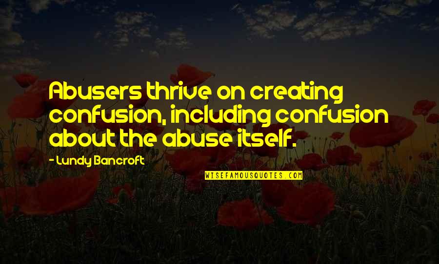 Wolfie Quotes By Lundy Bancroft: Abusers thrive on creating confusion, including confusion about