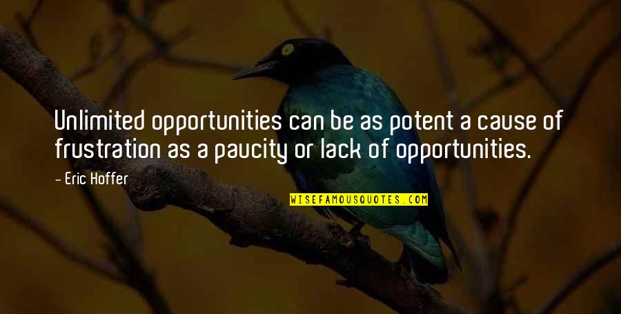 Wolfinger Chicago Quotes By Eric Hoffer: Unlimited opportunities can be as potent a cause