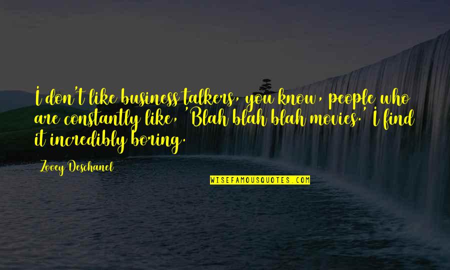Wolfish Grin Quotes By Zooey Deschanel: I don't like business talkers, you know, people Wolfish Grin Quotes By Zooey Deschanel: I don't like business talkers, you know, people