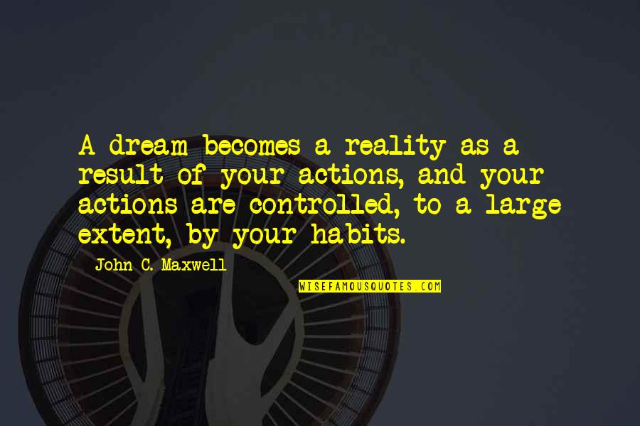 Wolfkiller Quotes By John C. Maxwell: A dream becomes a reality as a result Wolfkiller Quotes By John C. Maxwell: A dream becomes a reality as a result