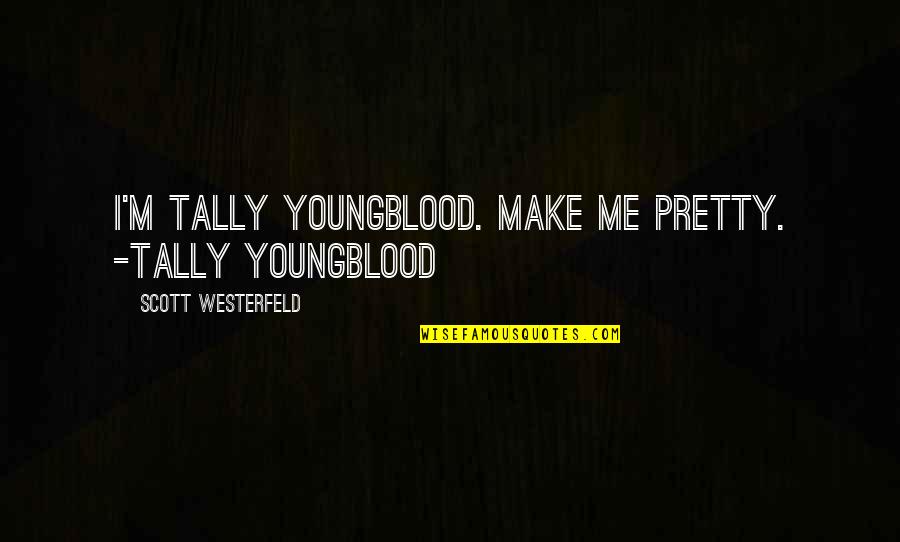 Wolfkiller Quotes By Scott Westerfeld: I'm Tally Youngblood. Make me pretty. -Tally Youngblood Wolfkiller Quotes By Scott Westerfeld: I'm Tally Youngblood. Make me pretty. -Tally Youngblood