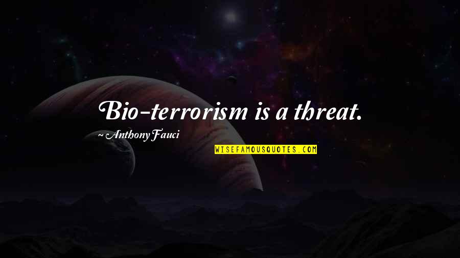 Wolflaw Quotes By Anthony Fauci: Bio-terrorism is a threat.