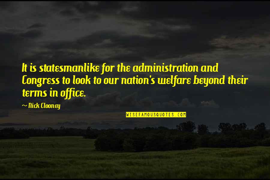 Wolflets Quotes By Nick Clooney: It is statesmanlike for the administration and Congress