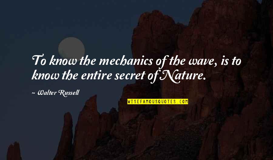 Wolflike Quotes By Walter Russell: To know the mechanics of the wave, is