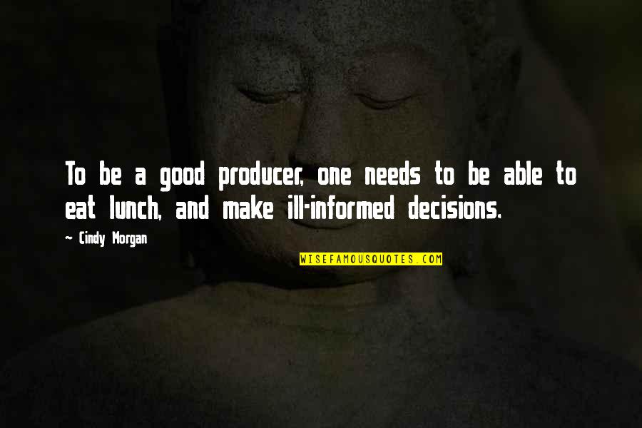 Wolfman Jack Quotes By Cindy Morgan: To be a good producer, one needs to Wolfman Jack Quotes By Cindy Morgan: To be a good producer, one needs to