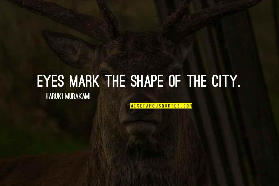 Wolfman Memorable Quotes By Haruki Murakami: Eyes mark the shape of the city.