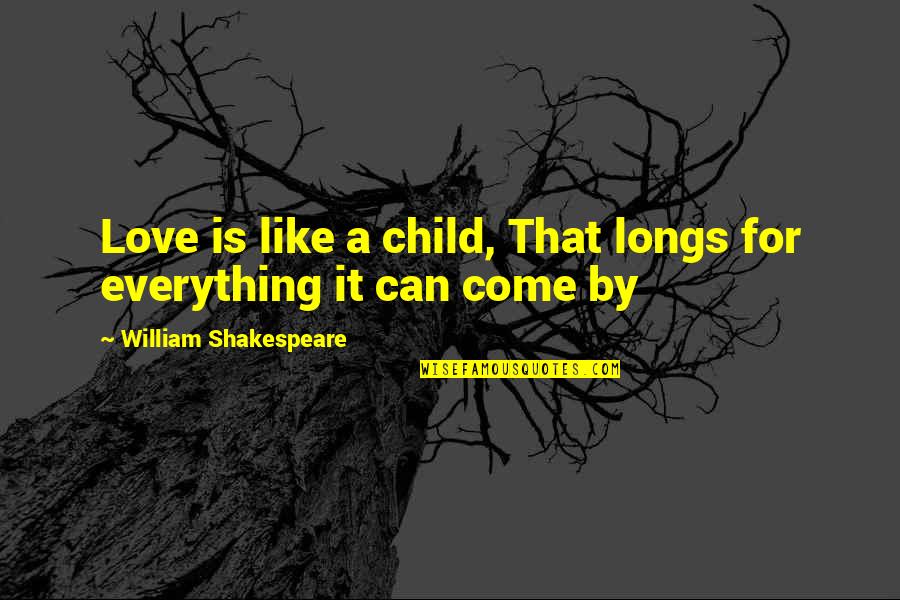 Wolfman Pulp Fiction Quotes By William Shakespeare: Love is like a child, That longs for Wolfman Pulp Fiction Quotes By William Shakespeare: Love is like a child, That longs for