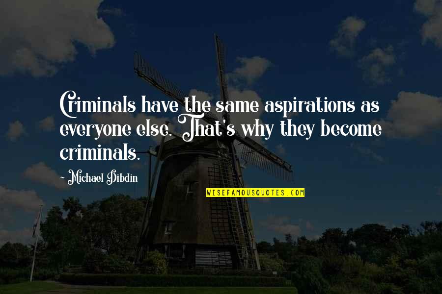 Wolfmann50 Quotes By Michael Dibdin: Criminals have the same aspirations as everyone else.