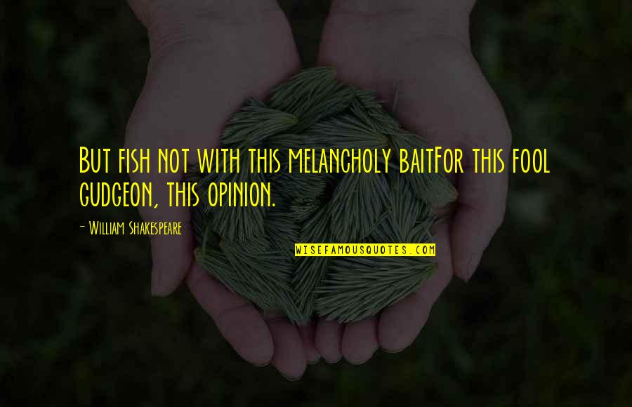 Wolfmann50 Quotes By William Shakespeare: But fish not with this melancholy baitFor this
