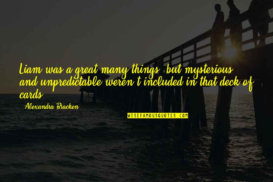 Wolfowitz Scandal Quotes By Alexandra Bracken: Liam was a great many things, but mysterious Wolfowitz Scandal Quotes By Alexandra Bracken: Liam was a great many things, but mysterious