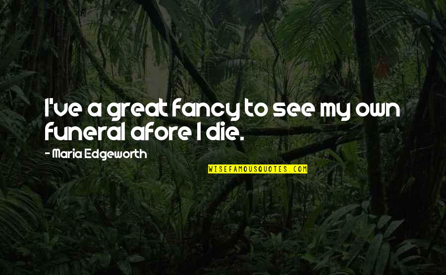 Wolfrey Brimley Quotes By Maria Edgeworth: I've a great fancy to see my own