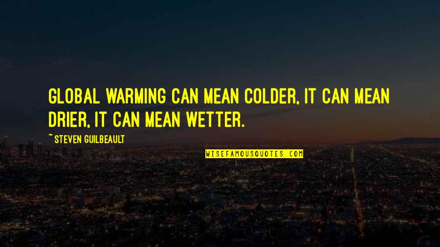 Wolfrey History Quotes By Steven Guilbeault: Global warming can mean colder, it can mean