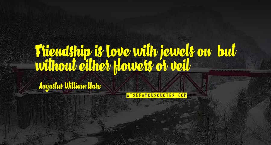 Wolfskill Ranch Quotes By Augustus William Hare: Friendship is Love with jewels on, but without