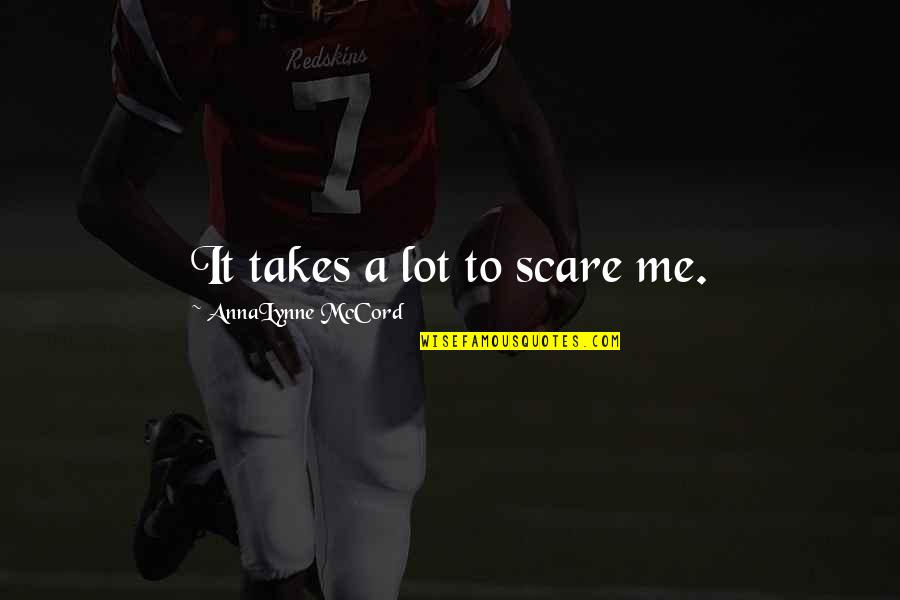 Wolfsohn Trail Quotes By AnnaLynne McCord: It takes a lot to scare me.