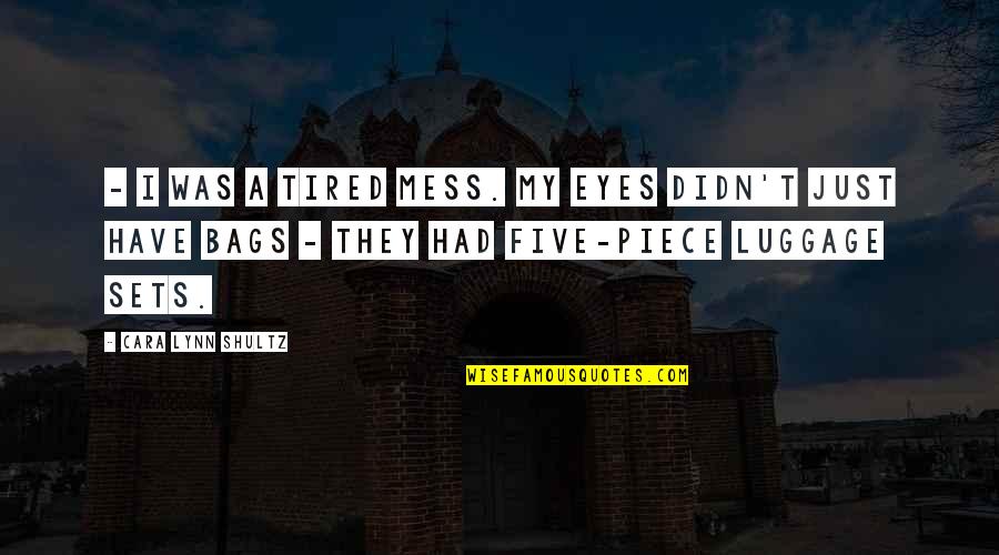 Wolfsohn Trail Quotes By Cara Lynn Shultz: - I was a tired mess. My eyes