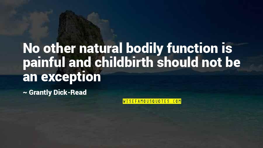 Wolfsohn Trail Quotes By Grantly Dick-Read: No other natural bodily function is painful and