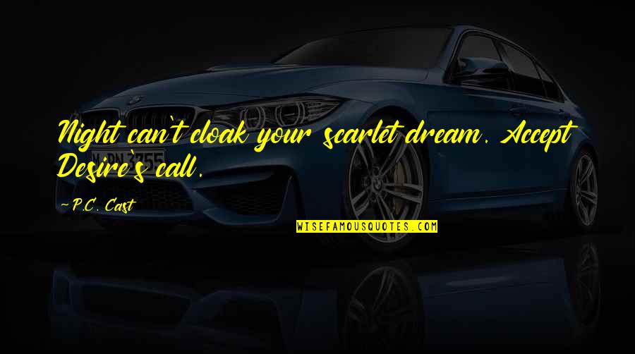 Wolfsohn Trail Quotes By P.C. Cast: Night can't cloak your scarlet dream. Accept Desire's