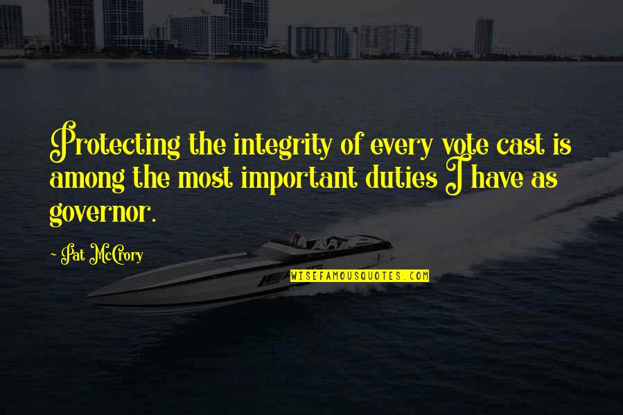 Wolfson Dac Quotes By Pat McCrory: Protecting the integrity of every vote cast is Wolfson Dac Quotes By Pat McCrory: Protecting the integrity of every vote cast is
