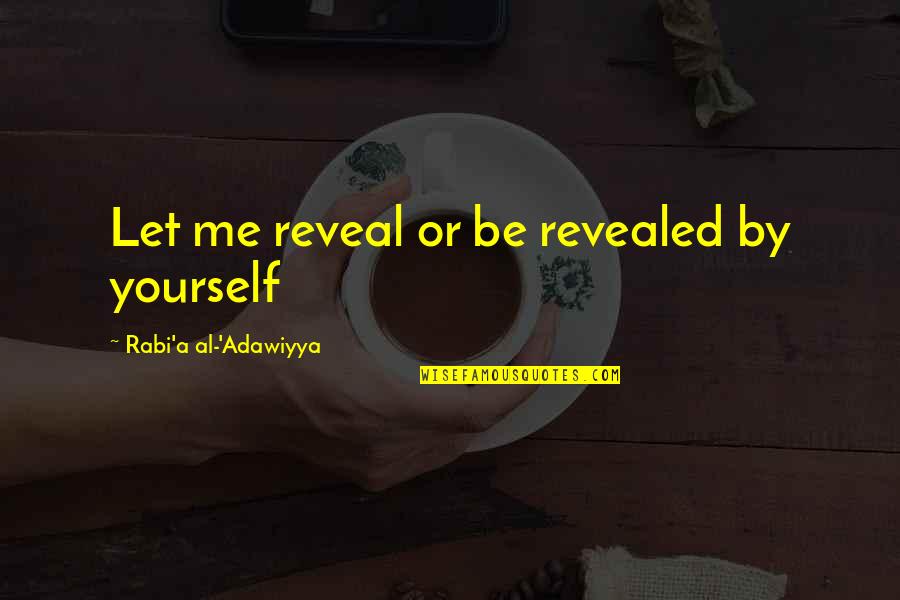 Wolfson Dac Quotes By Rabi'a Al-'Adawiyya: Let me reveal or be revealed by yourself Wolfson Dac Quotes By Rabi'a Al-'Adawiyya: Let me reveal or be revealed by yourself
